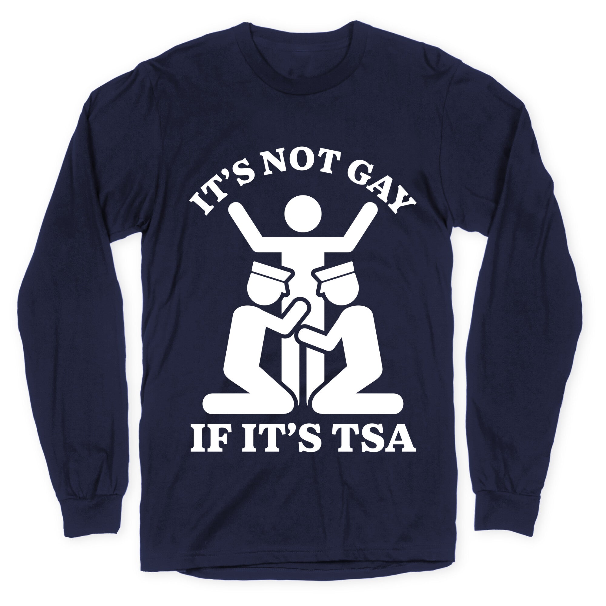 Its Not Gay If Its TSA Longsleeve Tee